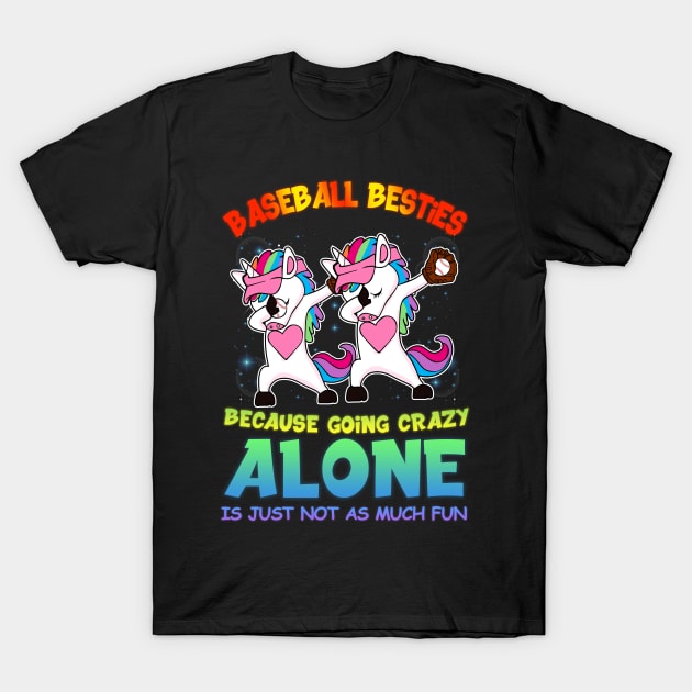 Baseball Besties Because Going Crazy Alone Unicorn Dab T-Shirt by Rumsa